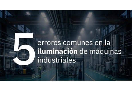 5 errores habituales en la iluminación de máquinas industriales (y cómo solucionarlos con criterio técnico)